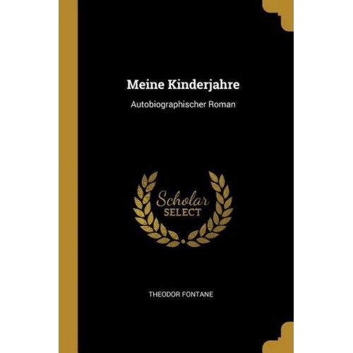 Theodor Fontane - Meine Kinderjahre: Autobiographischer Roman