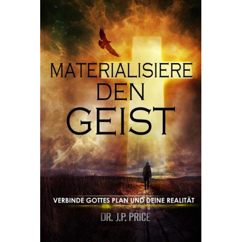 Jp Price - Materialisiere den Geist - Verbinde Gottes  Plan und Deine Realit?t