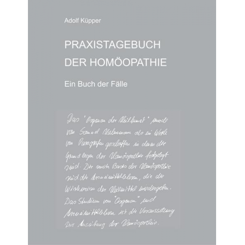 Adolf Küpper - Praxistagebuch der Homöopathie ein Buch der Fälle