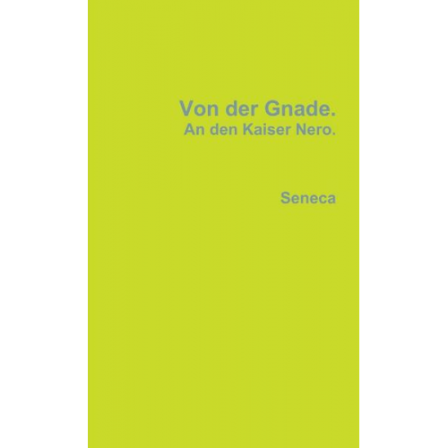 Seneca - Von der Gnade. An den Kaiser Nero.