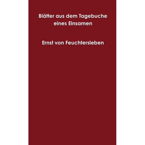 Ernst Feuchtersleben - Blätter aus dem Tagebuche eines Einsamen