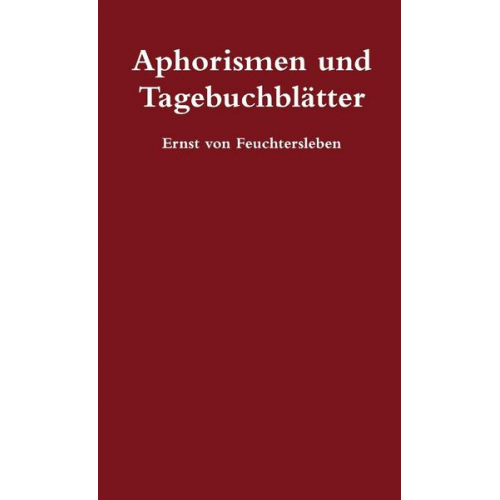 Ernst Feuchtersleben - Aphorismen und Tagebuchblätter