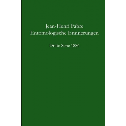 Jean-Henri Fabre - Entomologische Erinnerungen - 3.Serie 1886