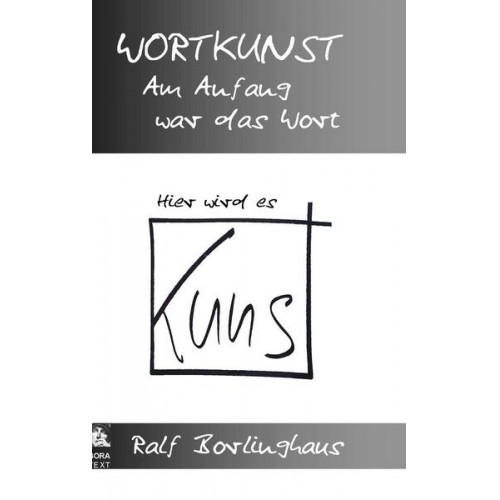 Ralf Borlinghaus - Wortkunst. Im Anfang war das Wort - Hier wird es Kunst