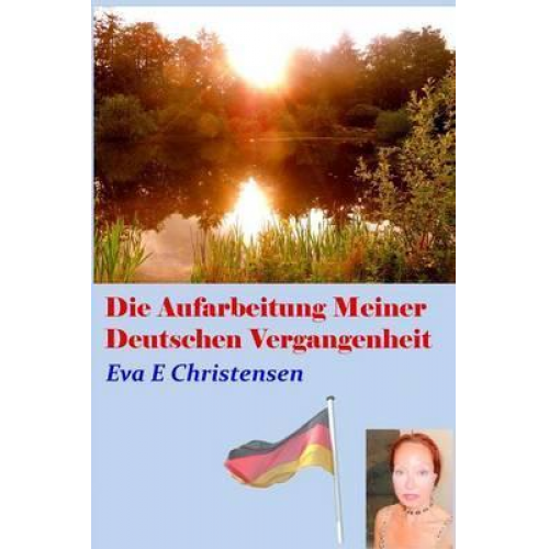 Eva E. Christensen - Die Aufarbeitung Meiner Deutschen Vergangenheit