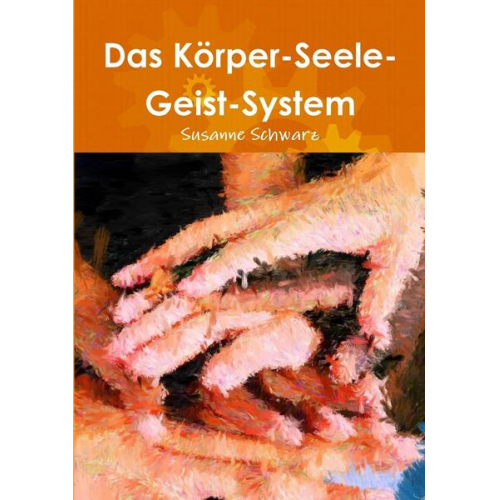 Susanne Schwarz - Das Körper-Seele-Geist-System