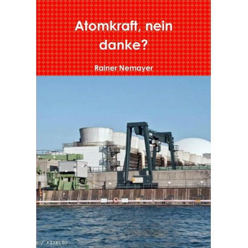 Rainer Nemayer - Atomkraft, nein danke?