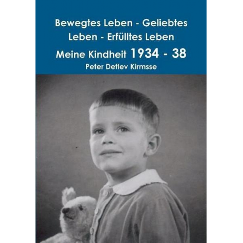 Peter Detlev Kirmsse - Bewegtes Leben - Geliebtes Leben - Erfülltes Leben       Meine Kindheit 1934 - 38