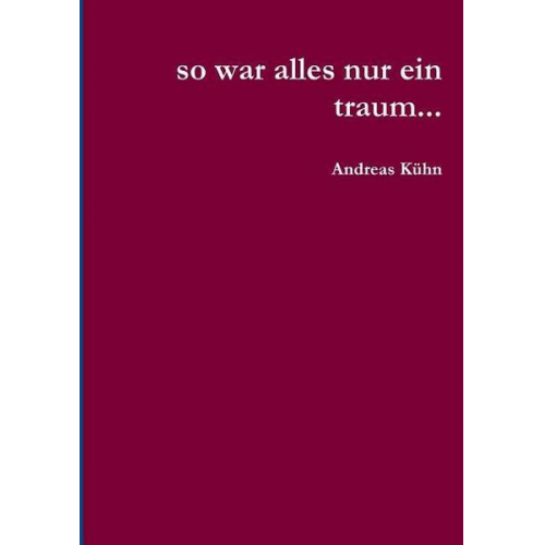 Andreas Kühn - So war alles nur ein traum...