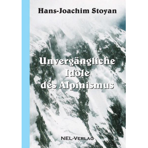 Hans-Joachim Stoyan - Unvergängliche Idole des Alpinismus