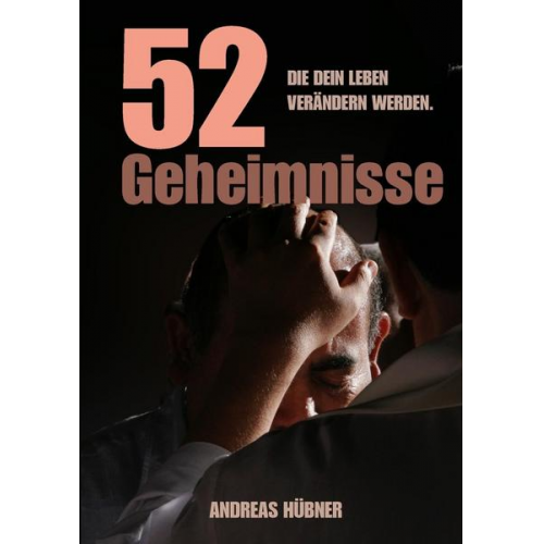 Andreas Hübner - 52 Geheimnisse die Dein Leben verändern werden.