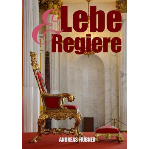 Andreas Hübner - Lebe & Regiere!