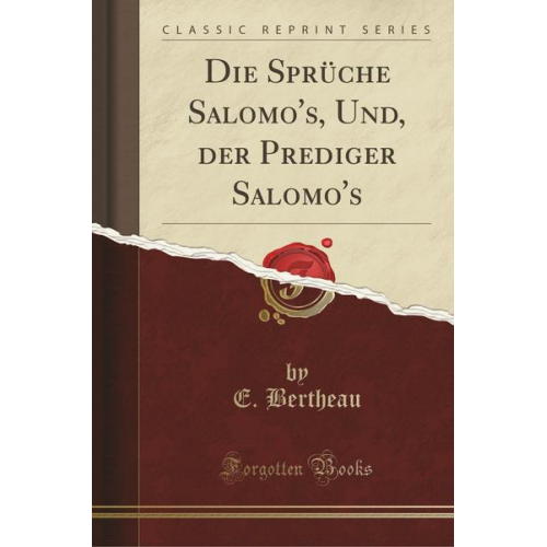 E. Bertheau - Die Sprüche Salomo's, Und, Der Prediger Salomo's (Classic Reprint)