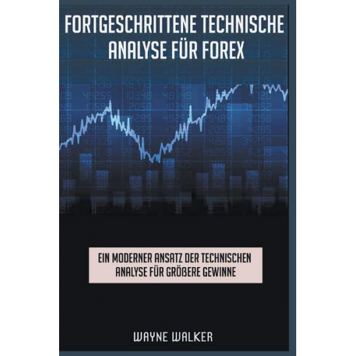 Wayne Walker - Fortgeschrittene Technische Analyse für Forex