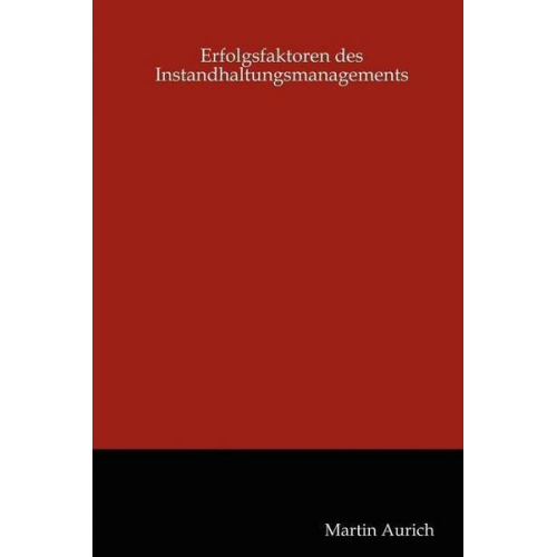 Martin Aurich - Erfolgsfaktoren des Instandhaltungsmanagements