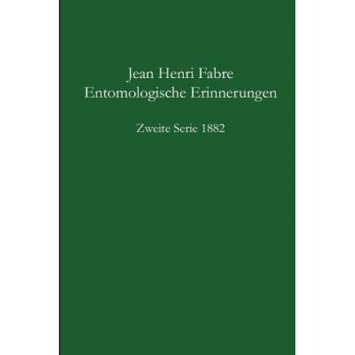 Jean-Henri Fabre - Entomologische Erinnerungen 2. Serie 1882