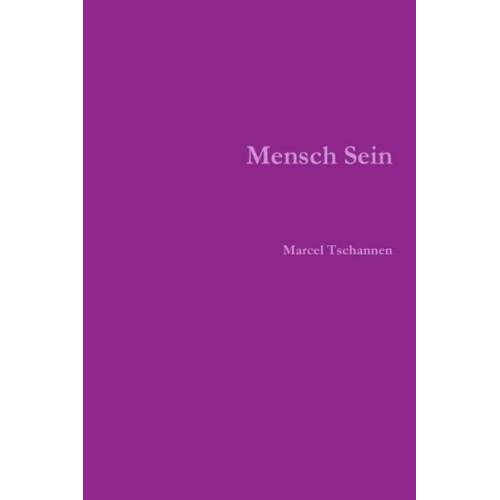 Marcel Tschannen - Mensch Sein