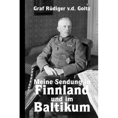 Rüdiger der Goltz - Meine Sendung in Finnland und im Baltikum