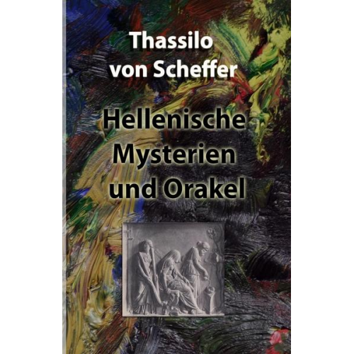 Thassilo Scheffer - Hellenische Mysterien und Orakel