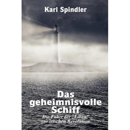 Karl Spindler - Das geheimnisvolle Schiff, Die Fahrt der 'Libau' zur irischen Revolution