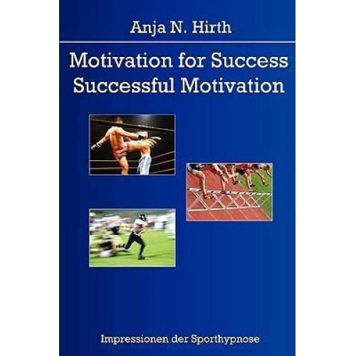 Anja N. Hirth - Motivation for Success - Successful Motivation