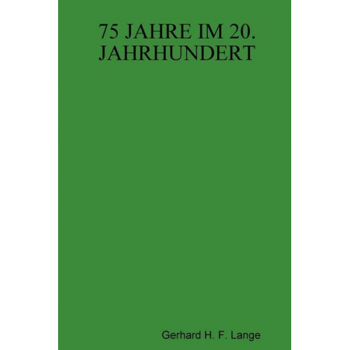 Gerhard H. F. Lange - 75 Jahre Im 20. Jahrhundert