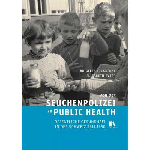 Brigitte Ruckstuhl & Elisabeth Ryter - Von der Seuchenpolizei zu Public Health