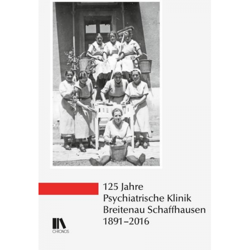 125 Jahre Psychiatrische Klinik Breitenau Schaffhausen, 1891–2016