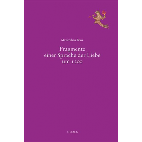 Maximilian Benz - Fragmente einer Sprache der Liebe um 1200