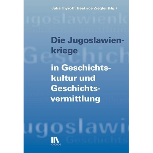 Die Jugoslawienkriege in Geschichtskultur und Geschichtsvermittlung