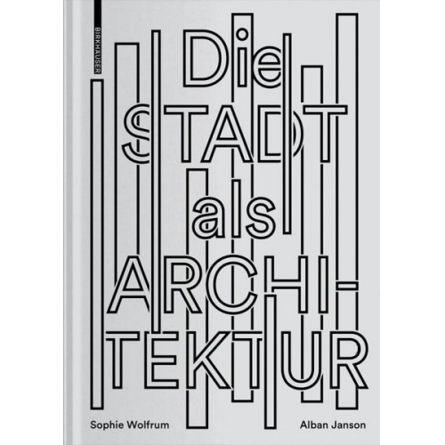 Sophie Wolfrum & Alban Janson - Die Stadt als Architektur