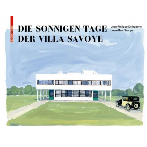 Jean-Philippe Delhomme & Jean-Marc Savoye - Die sonnigen Tage der Villa Savoye