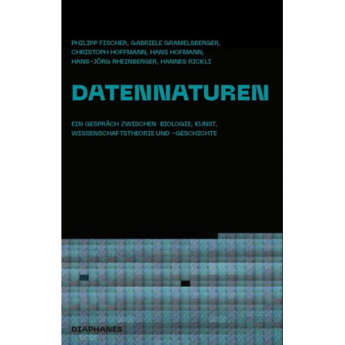 Christoph Hoffmann & Hannes Rickli & Philipp Fischer & Hans Hofmann & Gabriele Gramelsberger - Datennaturen