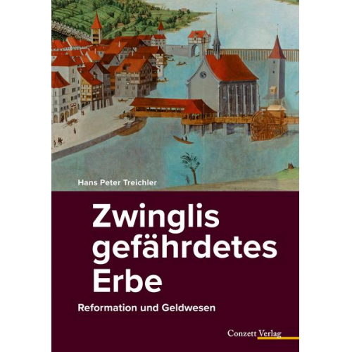 Hans Peter Treichler - Zwinglis gefährdetes Erbe