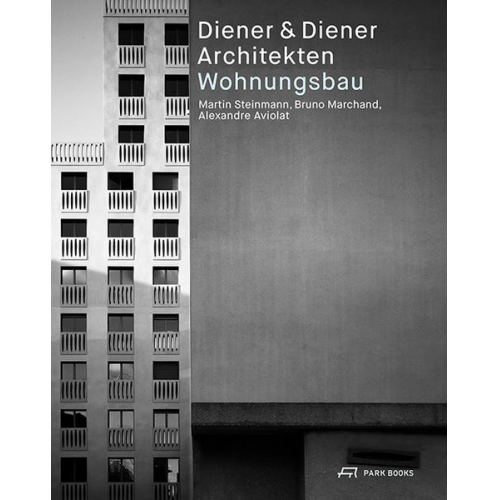 Alexandre Aviolat & Bruno Marchand & Martin Steinmann - Diener & Diener Architekten – Wohnungsbau