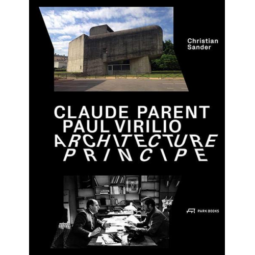 Christian Sander - Claude Parent, Paul Virilio – Architecture Principe