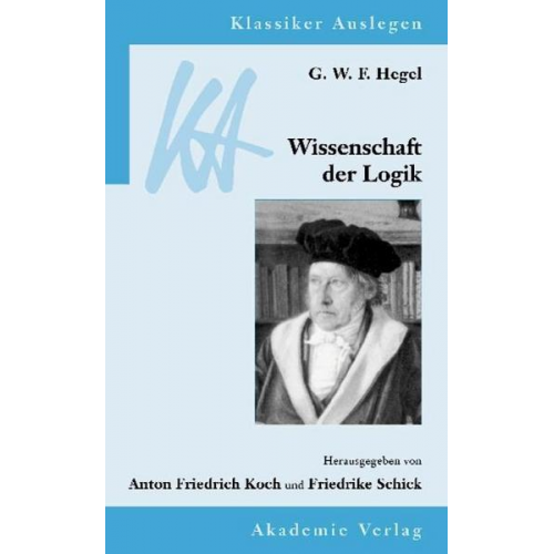 Georg Wilhelm Friedrich Hegel - G. W. F. Hegel: Wissenschaft der Logik