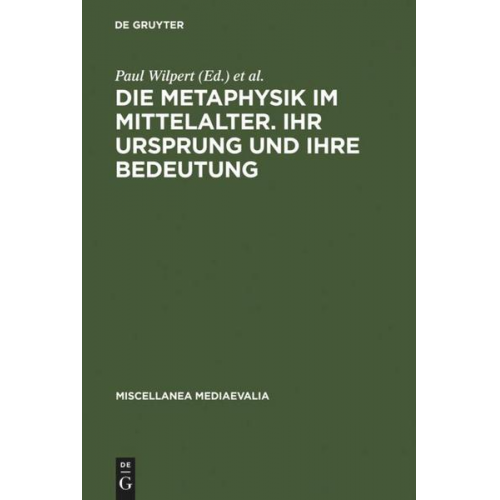 Paul Wilpert & Willehad P. Eckert - Die Metaphysik im Mittelalter. Ihr Ursprung und ihre Bedeutung