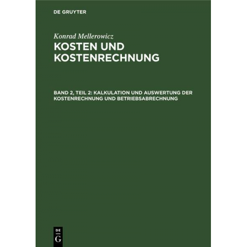 Konrad Mellerowicz - Konrad Mellerowicz: Kosten und Kostenrechnung / Kalkulation und Auswertung der Kostenrechnung und Betriebsabrechnung