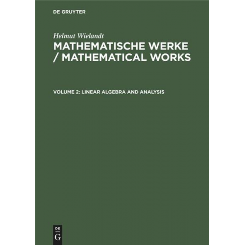 Helmut Wielandt - Helmut Wielandt: Mathematische Werke / Mathematical Works / Linear Algebra and Analysis