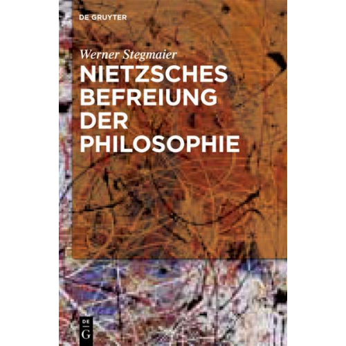 Werner Stegmaier - Nietzsches Befreiung der Philosophie