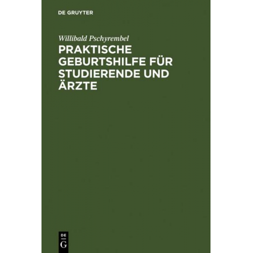 Willibald Pschyrembel - Praktische Geburtshilfe für Studierende und Ärzte