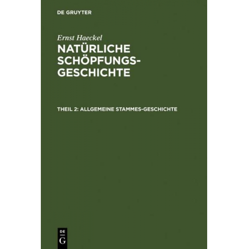 Ernst Haeckel - Ernst Haeckel: Natürliche Schöpfungs-Geschichte / Allgemeine Stammes-Geschichte