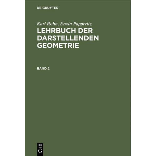 Karl Rohn & Erwin Papperitz - Karl Rohn; Erwin Papperitz: Lehrbuch der darstellenden Geometrie / Karl Rohn; Erwin Papperitz: Lehrbuch der darstellenden Geometrie. Band 2