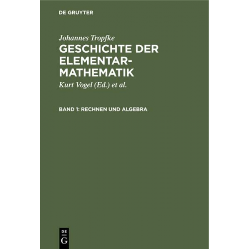 Johannes Tropfke - Johannes Tropfke: Geschichte der Elementarmathematik / Rechnen und Algebra