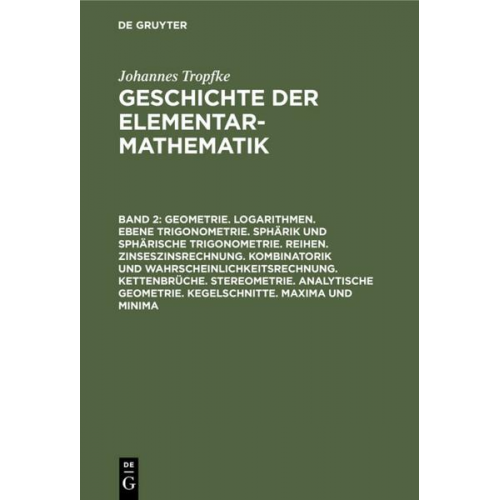 Johannes Tropfke - Johannes Tropfke: Geschichte der Elementarmathematik / Geometrie. Logarithmen. Ebene Trigonometrie. Sphärik und sphärische Trigonometrie. Reihen. Zins