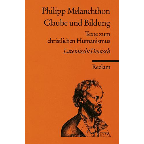 Philipp Melanchthon - Glaube und Bildung