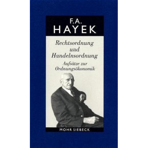 Friedrich A. Hayek - Gesammelte Schriften in deutscher Sprache: Abt. A Band 4: Rechtsordnung und Handelnsordnung. Aufsätze zur Ordnungsökonomik