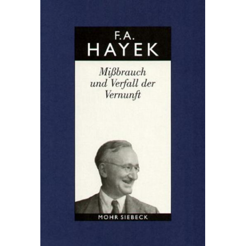 Friedrich A. Hayek - Gesammelte Schriften in deutscher Sprache: Abt. B Band 2: Mißbrauch und Verfall der Vernunft. Ein Fragment