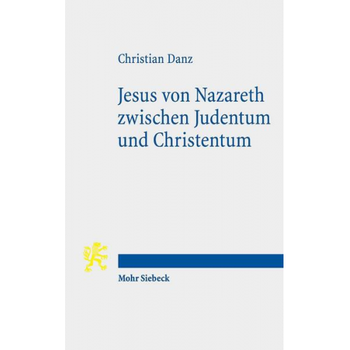 Christian Danz - Jesus von Nazareth zwischen Judentum und Christentum